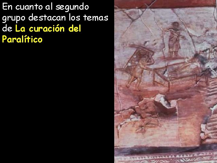 En cuanto al segundo grupo destacan los temas de La curación del Paralítico En cuanto al segundo grupo destacan los temas de La curación del Paralítico