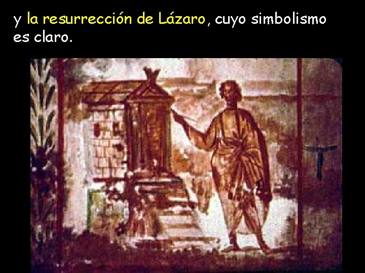 y la resurrección de Lázaro, cuyo simbolismo es claro. y la resurrección de Lázaro, cuyo simbolismo es claro.