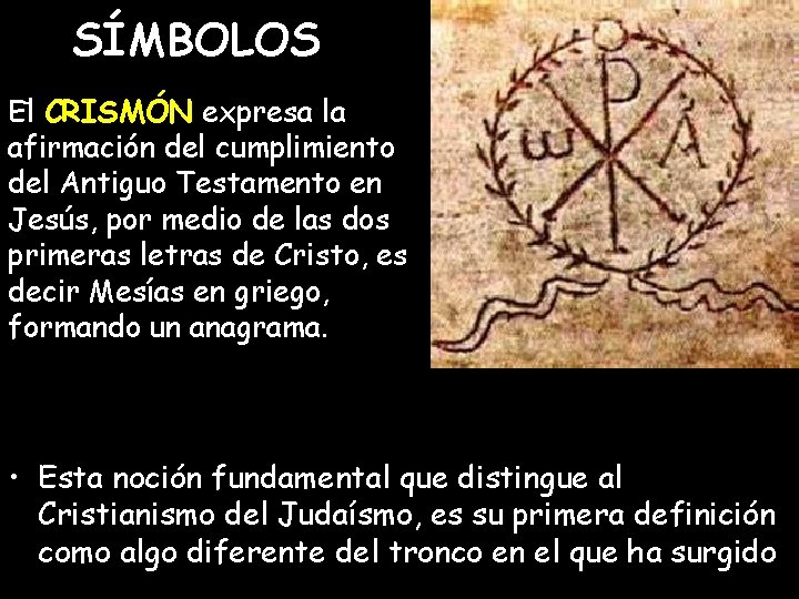 SÍMBOLOS El- CRISMÓN expresa la afirmación del cumplimiento del Antiguo Testamento en Jesús, por SÍMBOLOS El- CRISMÓN expresa la afirmación del cumplimiento del Antiguo Testamento en Jesús, por