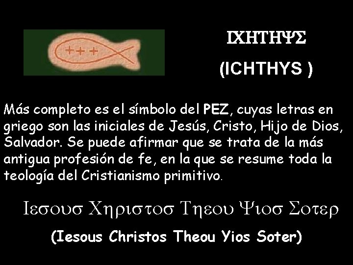 ICHTHYS (ICHTHYS ) Más completo es el símbolo del PEZ, cuyas letras en griego ICHTHYS (ICHTHYS ) Más completo es el símbolo del PEZ, cuyas letras en griego