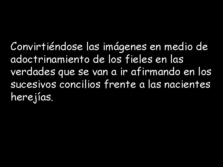 Convirtiéndose las imágenes en medio de adoctrinamiento de los fieles en las verdades que Convirtiéndose las imágenes en medio de adoctrinamiento de los fieles en las verdades que