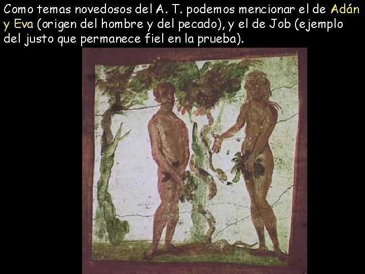 Como temas novedosos del A. T. podemos mencionar el de Adán y Eva (origen Como temas novedosos del A. T. podemos mencionar el de Adán y Eva (origen