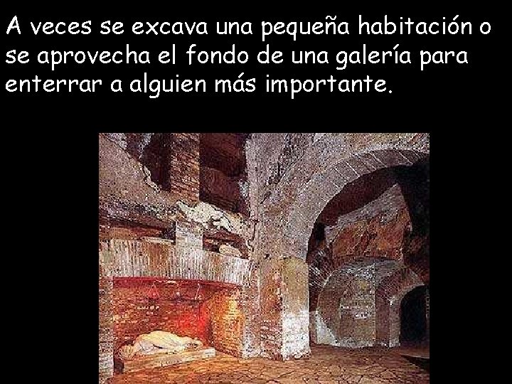 A veces se excava una pequeña habitación o se aprovecha el fondo de una A veces se excava una pequeña habitación o se aprovecha el fondo de una