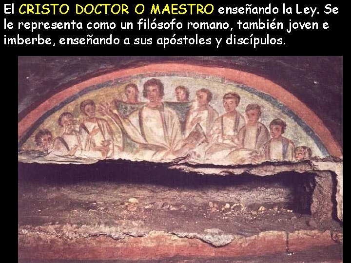El CRISTO DOCTOR O MAESTRO enseñando la Ley. Se le representa como un filósofo El CRISTO DOCTOR O MAESTRO enseñando la Ley. Se le representa como un filósofo