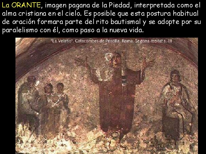 La ORANTE, imagen pagana de la Piedad, interpretada como el alma cristiana en el La ORANTE, imagen pagana de la Piedad, interpretada como el alma cristiana en el