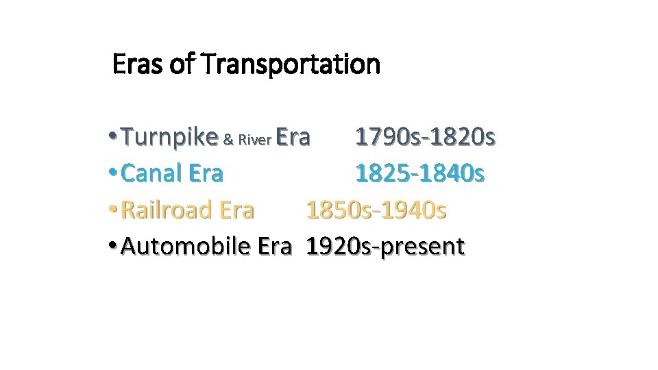 Eras of Transportation • Turnpike & River Era 1790 s-1820 s • Canal Era