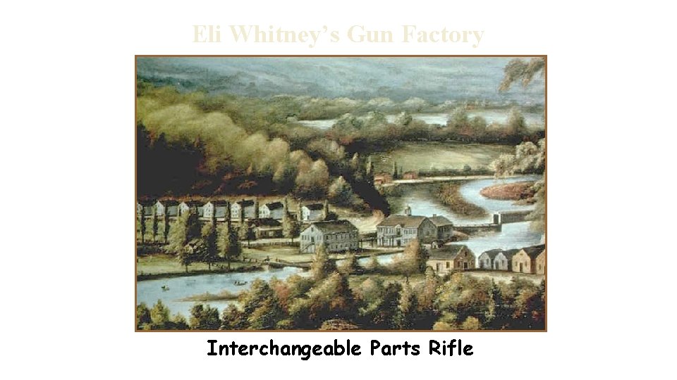 Eli Whitney’s Gun Factory Interchangeable Parts Rifle 