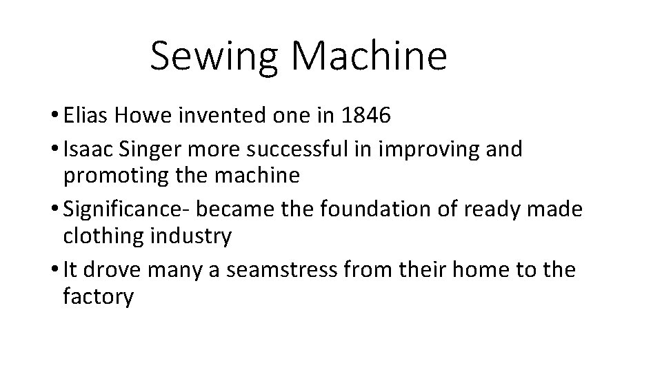 Sewing Machine • Elias Howe invented one in 1846 • Isaac Singer more successful