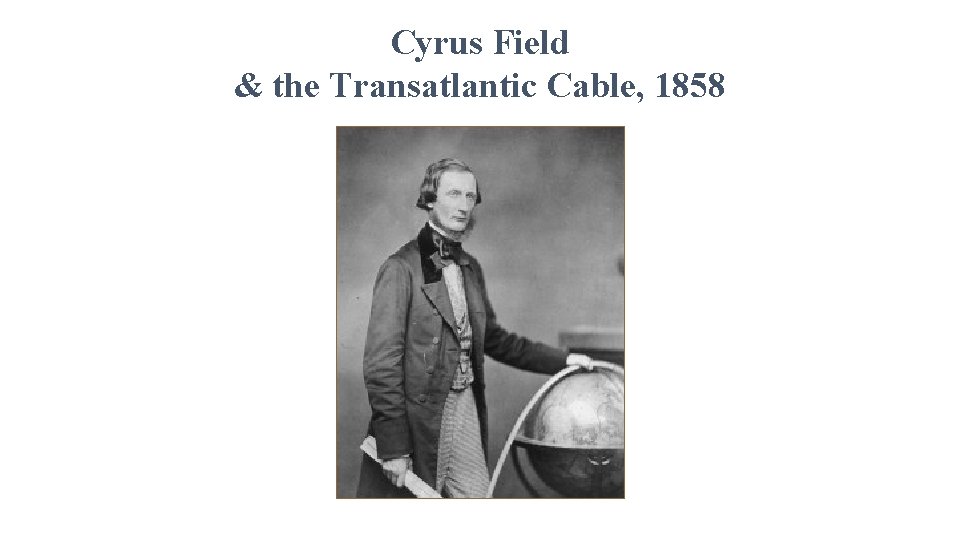 Cyrus Field & the Transatlantic Cable, 1858 