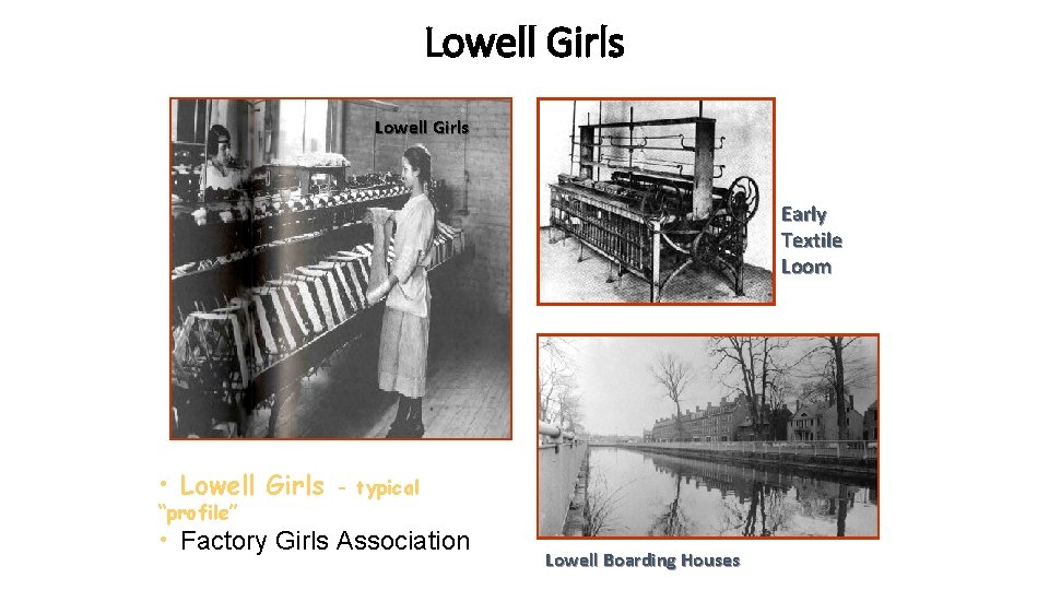 Lowell Girls Early Textile Loom • Lowell Girls “profile” - typical • Factory Girls
