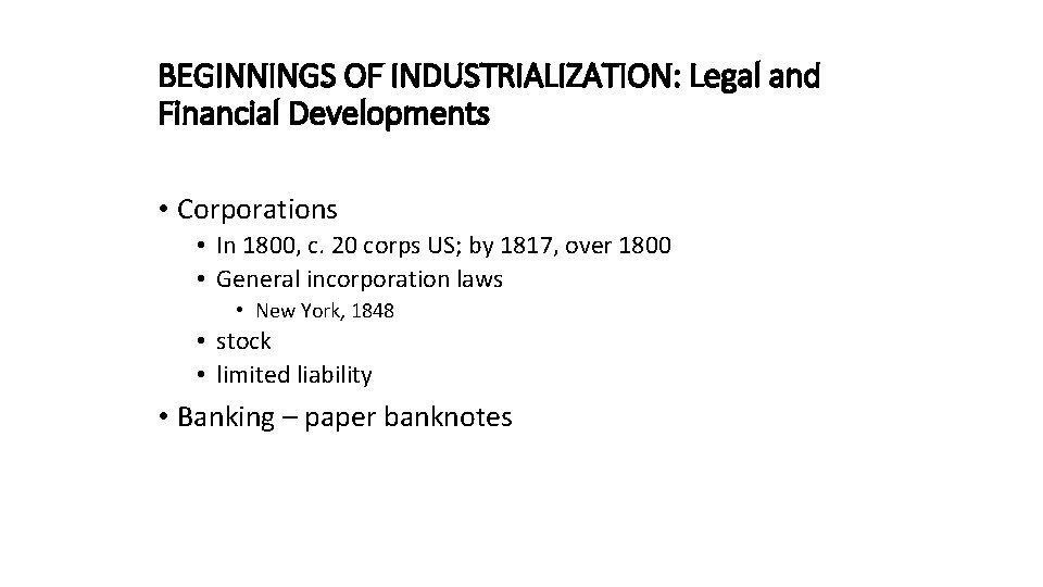 BEGINNINGS OF INDUSTRIALIZATION: Legal and Financial Developments • Corporations • In 1800, c. 20