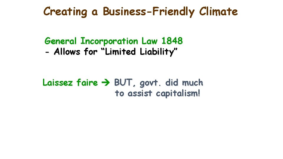 Creating a Business-Friendly Climate General Incorporation Law 1848 - Allows for “Limited Liability” Laissez