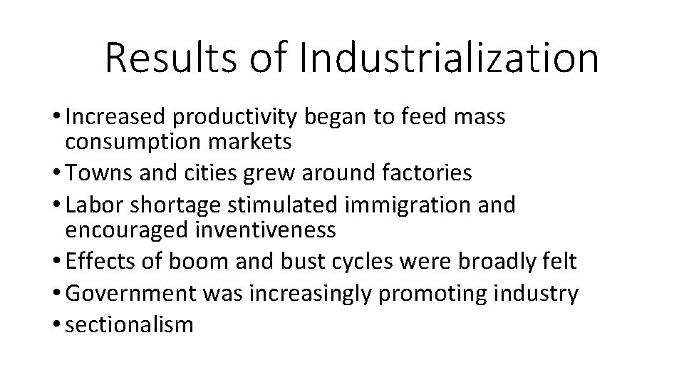Results of Industrialization • Increased productivity began to feed mass consumption markets • Towns