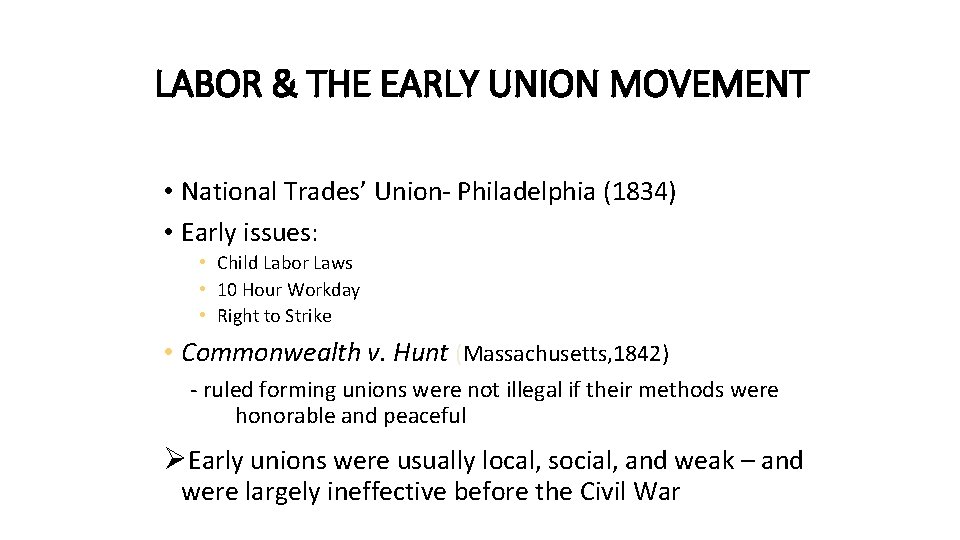 LABOR & THE EARLY UNION MOVEMENT • National Trades’ Union- Philadelphia (1834) • Early