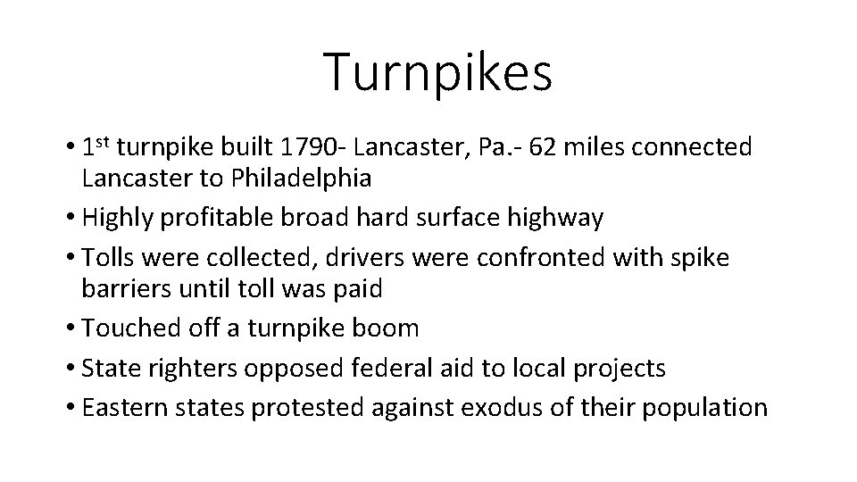 Turnpikes • 1 st turnpike built 1790 - Lancaster, Pa. - 62 miles connected