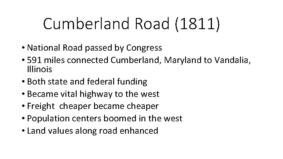 Cumberland Road (1811) • National Road passed by Congress • 591 miles connected Cumberland,