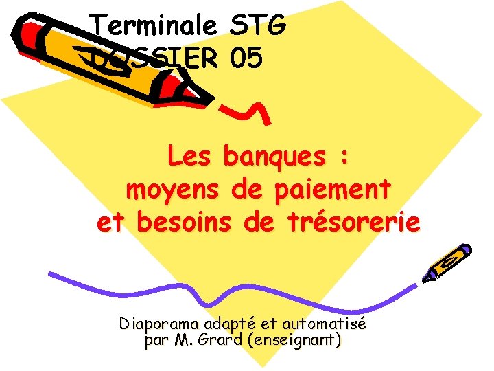 Terminale STG DOSSIER 05 Les banques : moyens de paiement et besoins de trésorerie