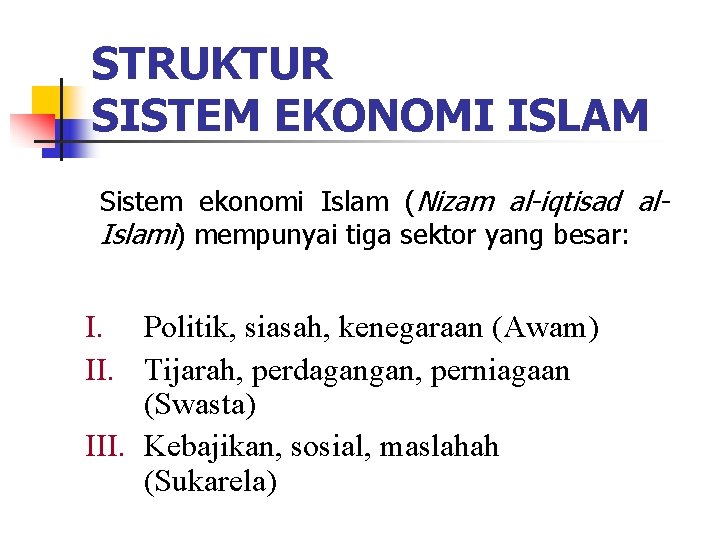 STRUKTUR SISTEM EKONOMI ISLAM Sistem ekonomi Islam (Nizam al-iqtisad al. Islami) mempunyai tiga sektor