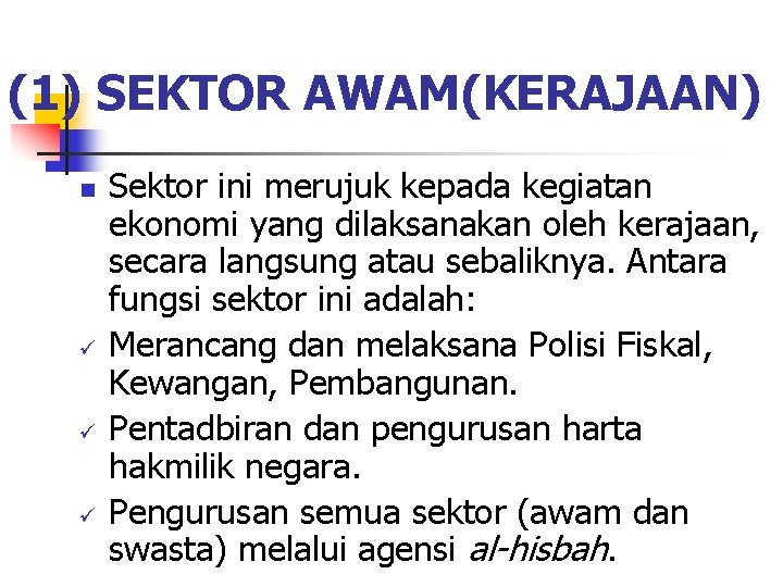 (1) SEKTOR AWAM(KERAJAAN) n ü ü ü Sektor ini merujuk kepada kegiatan ekonomi yang