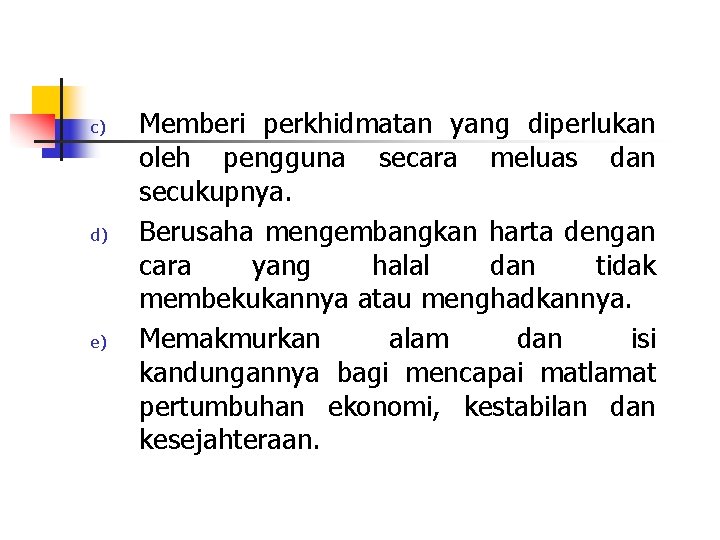 c) d) e) Memberi perkhidmatan yang diperlukan oleh pengguna secara meluas dan secukupnya. Berusaha