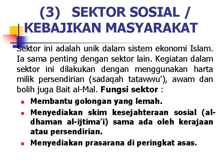 (3) SEKTOR SOSIAL / KEBAJIKAN MASYARAKAT Sektor ini adalah unik dalam sistem ekonomi Islam.