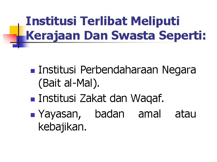 Institusi Terlibat Meliputi Kerajaan Dan Swasta Seperti: Institusi Perbendaharaan Negara (Bait al-Mal). n Institusi