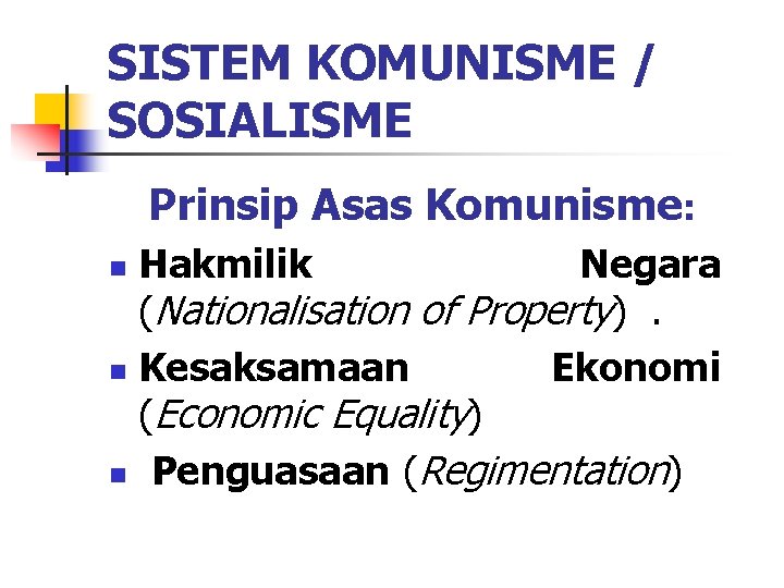 SISTEM KOMUNISME / SOSIALISME Prinsip Asas Komunisme: Hakmilik Negara (Nationalisation of Property). n Kesaksamaan