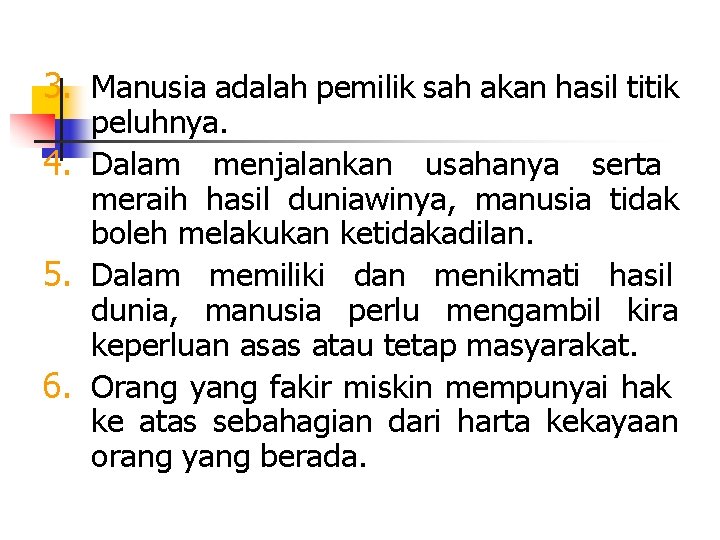 3. Manusia adalah pemilik sah akan hasil titik peluhnya. 4. Dalam menjalankan usahanya serta