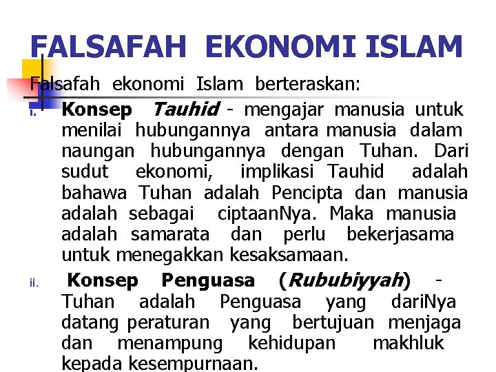 FALSAFAH EKONOMI ISLAM Falsafah ekonomi Islam berteraskan: i. Konsep Tauhid - mengajar manusia untuk