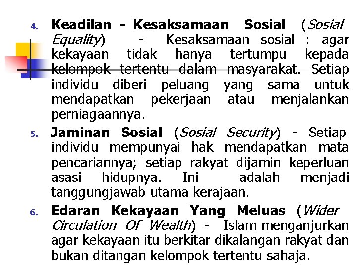 4. 5. 6. Keadilan - Kesaksamaan Sosial (Sosial Equality) Kesaksamaan sosial : agar kekayaan