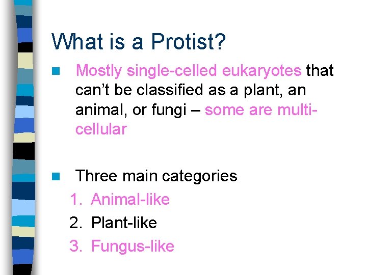What is a Protist? n n Mostly single-celled eukaryotes that can’t be classified as