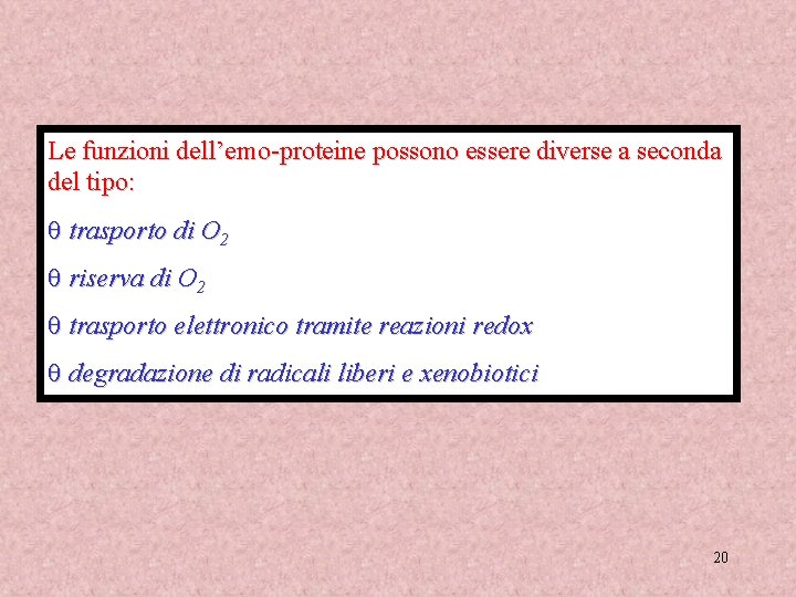 Le funzioni dell’emo-proteine possono essere diverse a seconda del tipo: q trasporto di O