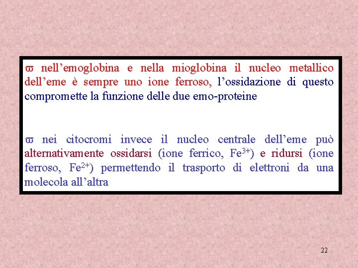 v nell’emoglobina e nella mioglobina il nucleo metallico dell’eme è sempre uno ione ferroso,