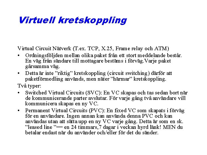 Virtuell kretskoppling Virtual Circuit Nätverk (T. ex. TCP, X. 25, Frame relay och ATM)