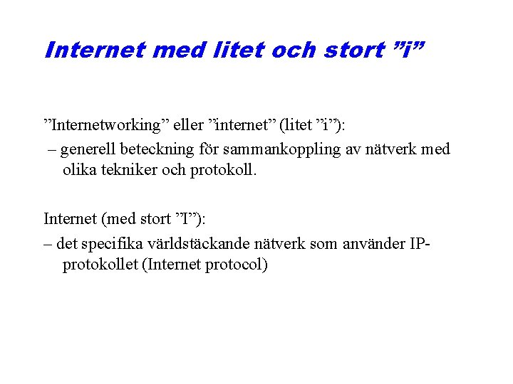 Internet med litet och stort ”i” ”Internetworking” eller ”internet” (litet ”i”): – generell beteckning