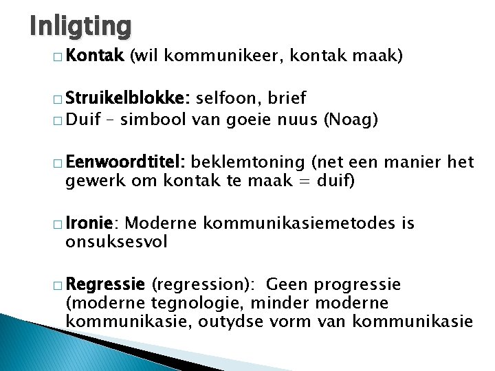Inligting � Kontak (wil kommunikeer, kontak maak) � Struikelblokke: selfoon, brief � Duif –