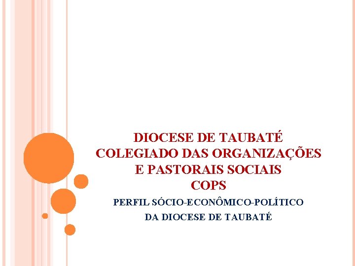 DIOCESE DE TAUBATÉ COLEGIADO DAS ORGANIZAÇÕES E PASTORAIS SOCIAIS COPS PERFIL SÓCIO-ECONÔMICO-POLÍTICO DA DIOCESE