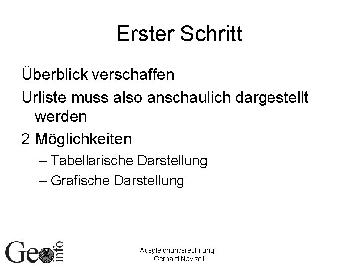 Erster Schritt Überblick verschaffen Urliste muss also anschaulich dargestellt werden 2 Möglichkeiten – Tabellarische