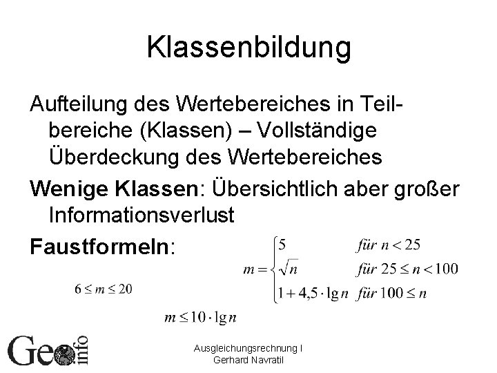 Klassenbildung Aufteilung des Wertebereiches in Teilbereiche (Klassen) – Vollständige Überdeckung des Wertebereiches Wenige Klassen: