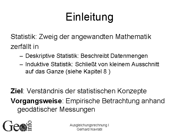 Einleitung Statistik: Zweig der angewandten Mathematik zerfällt in – Deskriptive Statistik: Beschreibt Datenmengen –