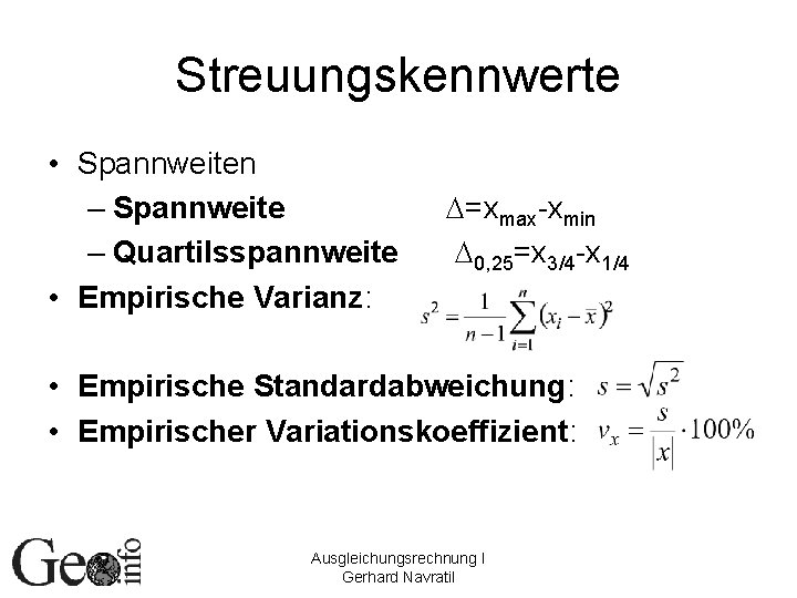 Streuungskennwerte • Spannweiten – Spannweite – Quartilsspannweite • Empirische Varianz: D=xmax-xmin D 0, 25=x