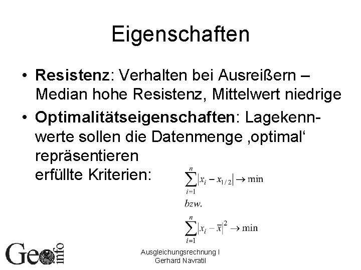 Eigenschaften • Resistenz: Verhalten bei Ausreißern – Median hohe Resistenz, Mittelwert niedrige • Optimalitätseigenschaften: