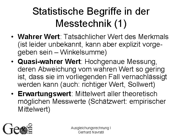 Statistische Begriffe in der Messtechnik (1) • Wahrer Wert: Tatsächlicher Wert des Merkmals (ist