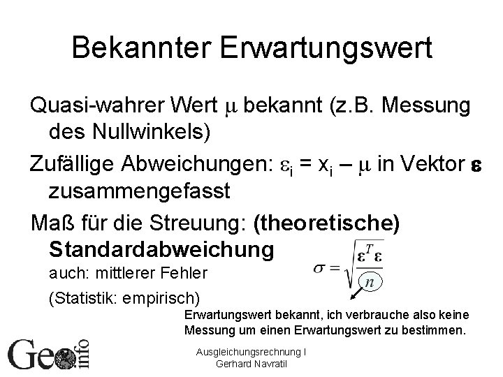 Bekannter Erwartungswert Quasi-wahrer Wert m bekannt (z. B. Messung des Nullwinkels) Zufällige Abweichungen: ei