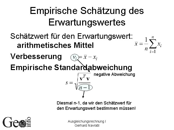 Empirische Schätzung des Erwartungswertes Schätzwert für den Erwartungswert: arithmetisches Mittel Verbesserung Empirische Standardabweichung negative