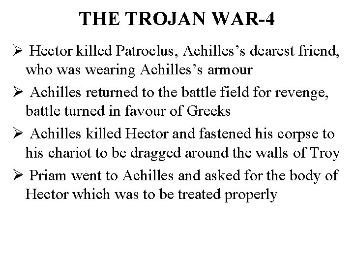 THE TROJAN WAR-4 Ø Hector killed Patroclus, Achilles’s dearest friend, who was wearing Achilles’s