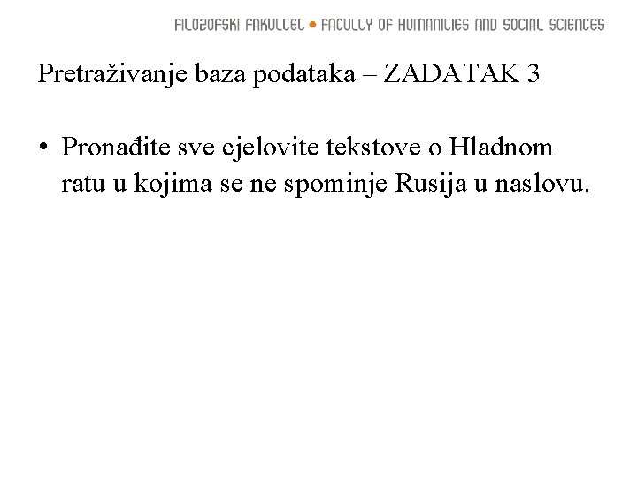 Pretraživanje baza podataka – ZADATAK 3 • Pronađite sve cjelovite tekstove o Hladnom ratu