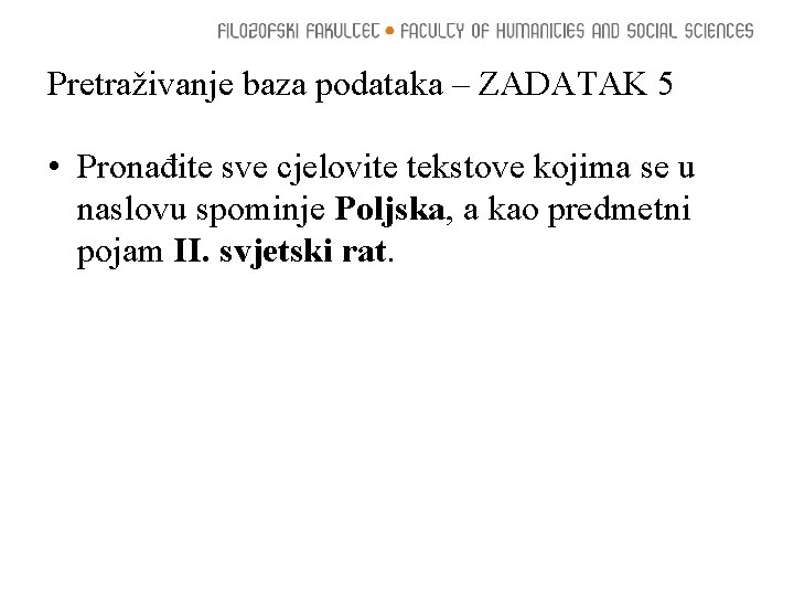 Pretraživanje baza podataka – ZADATAK 5 • Pronađite sve cjelovite tekstove kojima se u