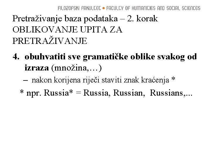 Pretraživanje baza podataka – 2. korak OBLIKOVANJE UPITA ZA PRETRAŽIVANJE 4. obuhvatiti sve gramatičke