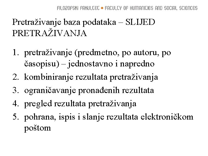 Pretraživanje baza podataka – SLIJED PRETRAŽIVANJA 1. pretraživanje (predmetno, po autoru, po časopisu) –